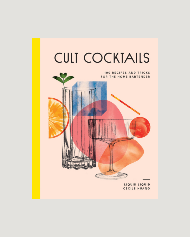 Cult Cocktails: Tips & Recipes for the Home Bartender