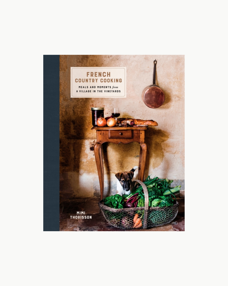 French Country Cooking: Meals and Moments from a Village in the Vineyards: A Cookbook