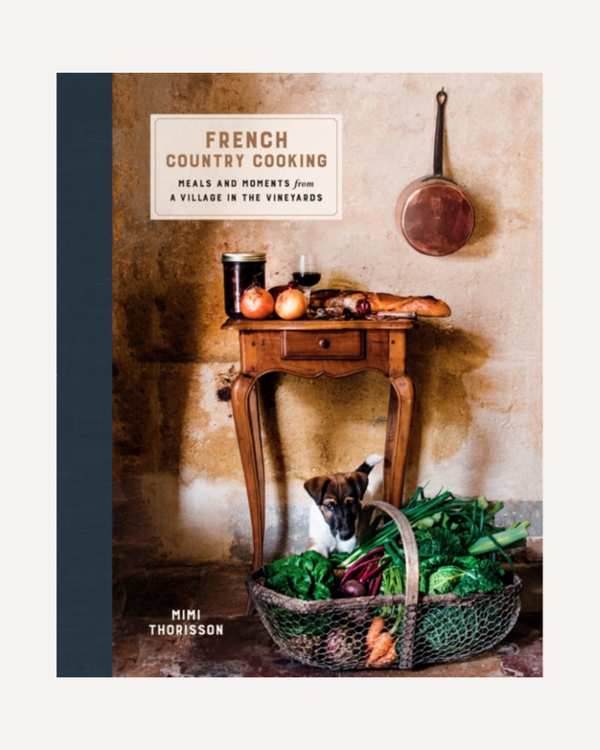 French Country Cooking: Meals and Moments from a Village in the Vineyards: A Cookbook