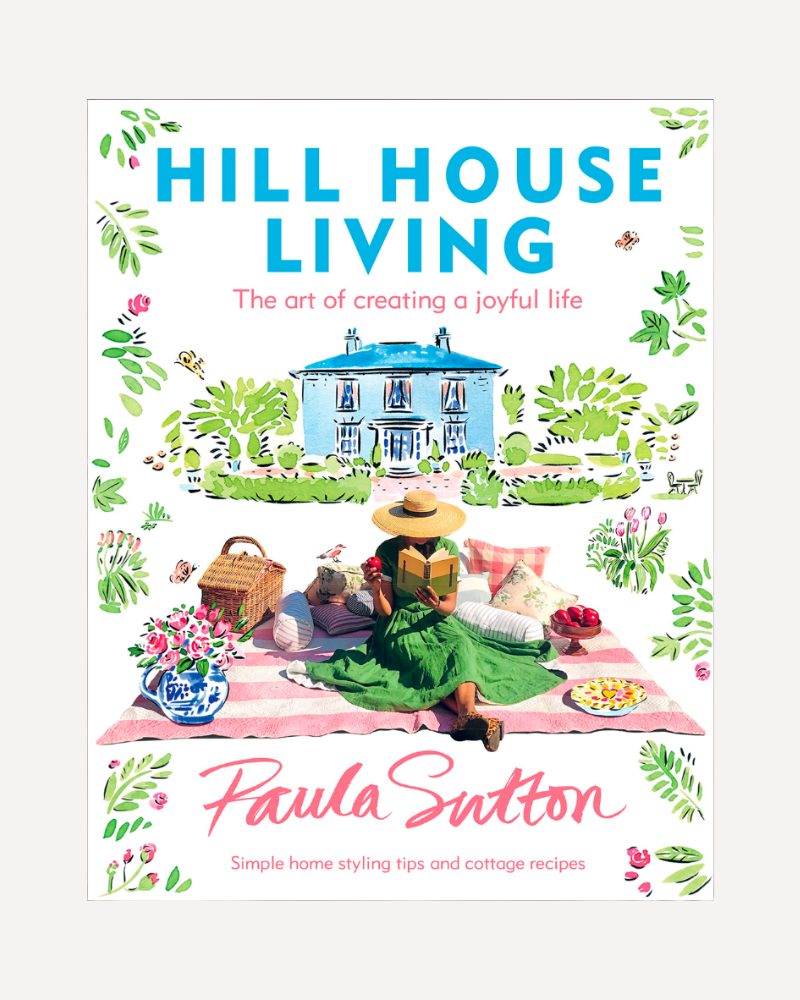 Hill House Living: The Art of Creating a Joyful Life