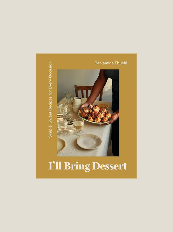 I'll Bring Dessert: Simple, Sweet Recipes for Every Occasion
