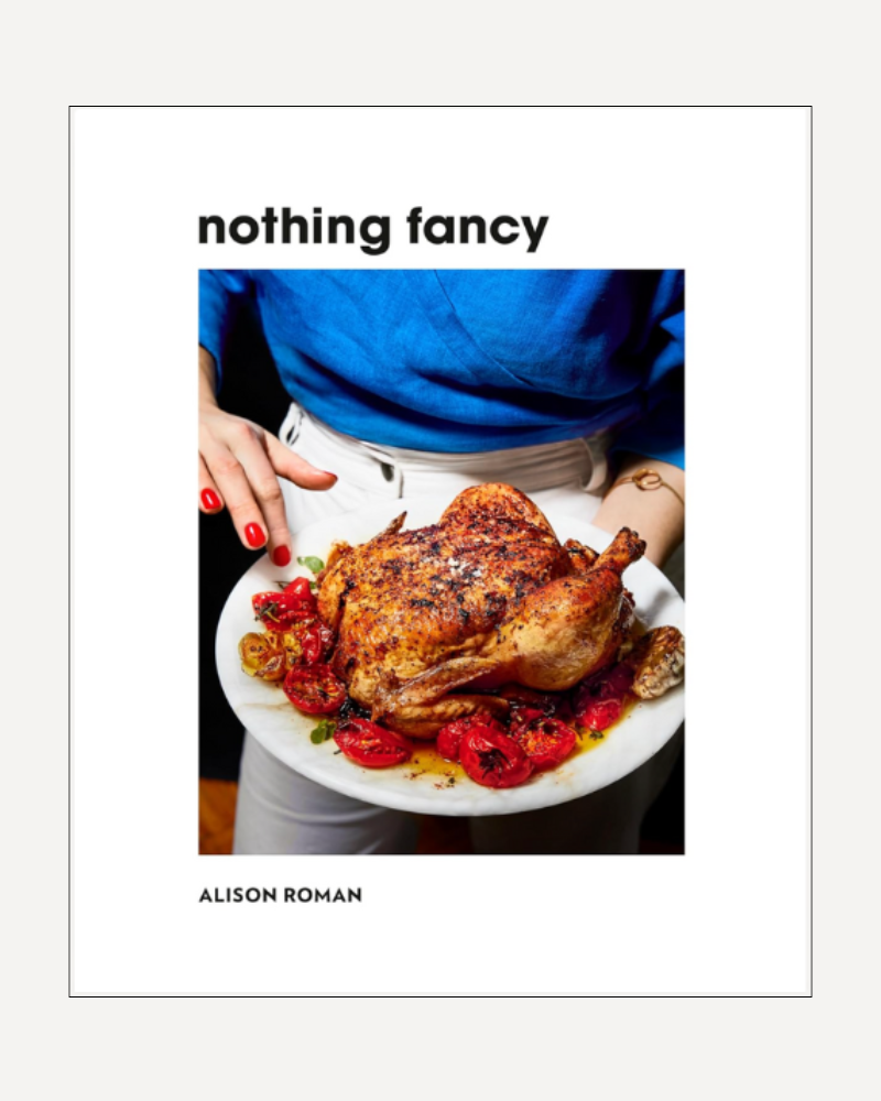 Nothing Fancy: Unfussy Food for Having People Over