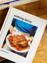 Nothing Fancy: Unfussy Food for Having People Over