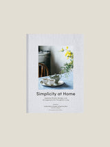 Simplicity at Home: Japanese Rituals, Recipes, and Arrangements for Thoughtful Living