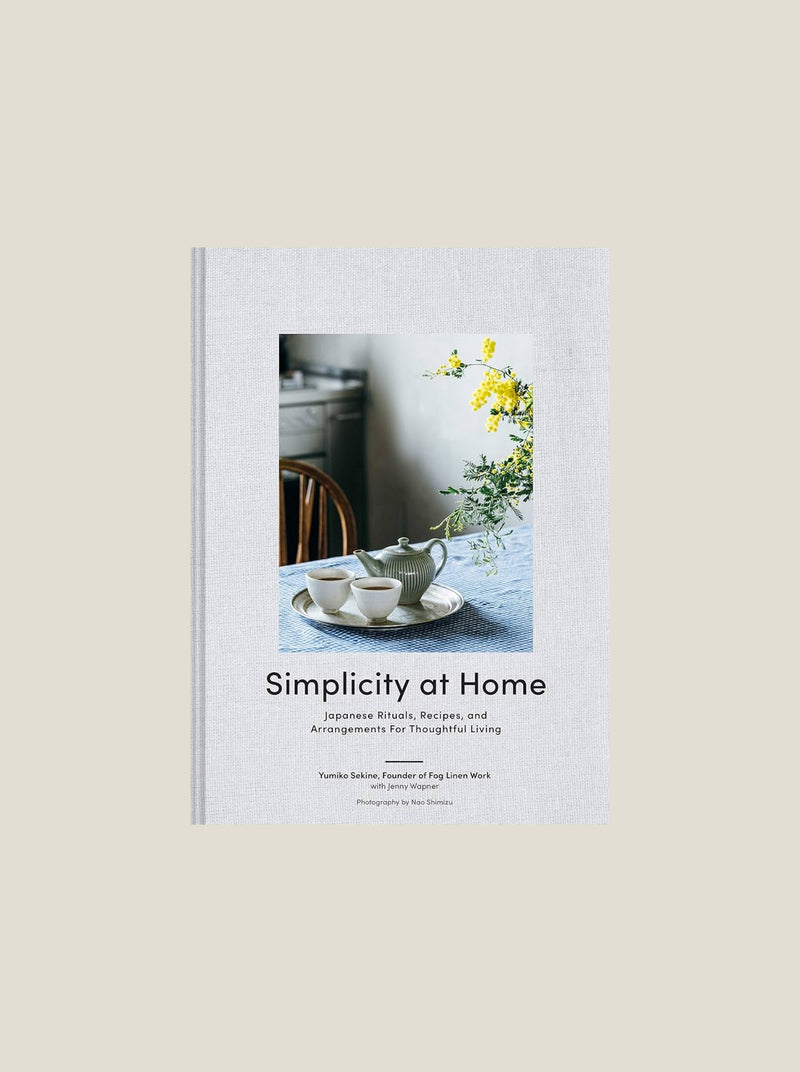 Simplicity at Home: Japanese Rituals, Recipes, and Arrangements for Thoughtful Living