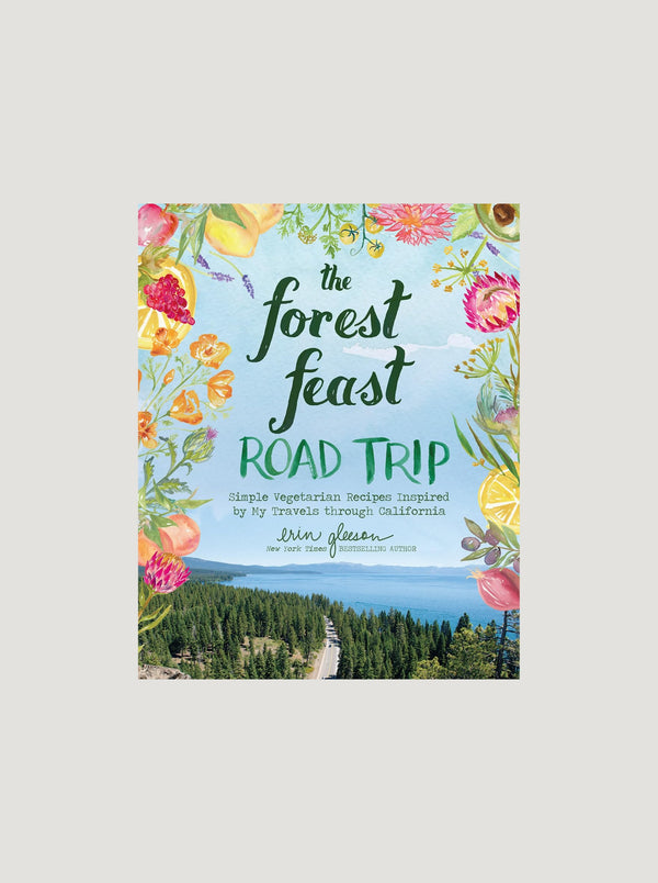 The Forest Feast Road Trip: Simple Vegetarian Recipes Inspired by My Travels Through California
