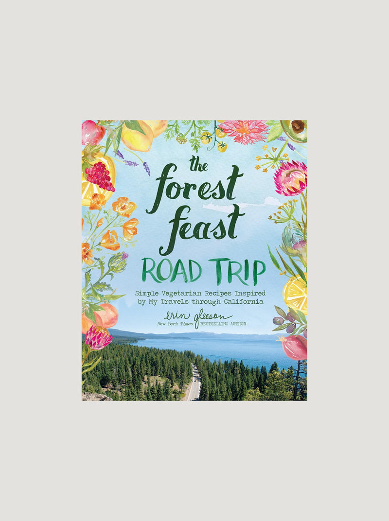 The Forest Feast Road Trip: Simple Vegetarian Recipes Inspired by My Travels Through California