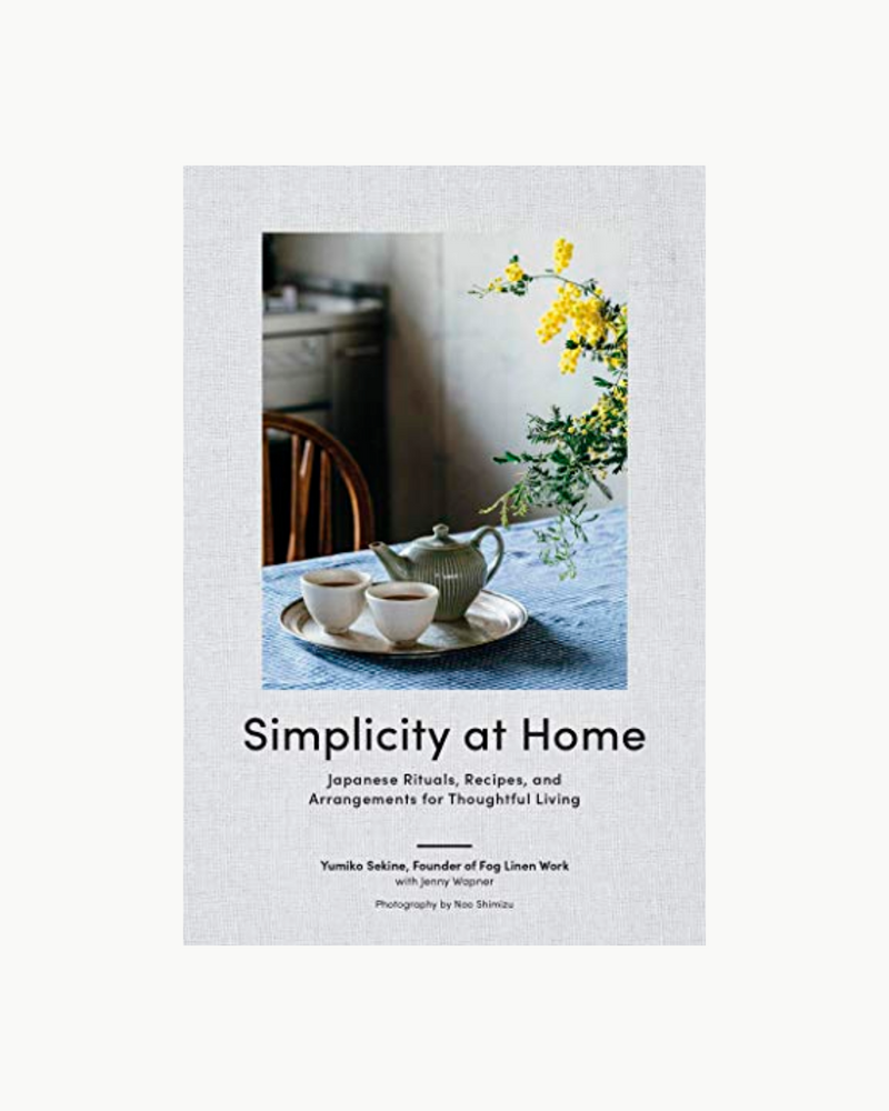 Simplicity at Home: Japanese Rituals, Recipes, and Arrangements for Thoughtful Living